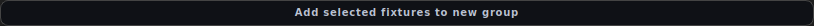 The 'Add selected fixtures to new group' button